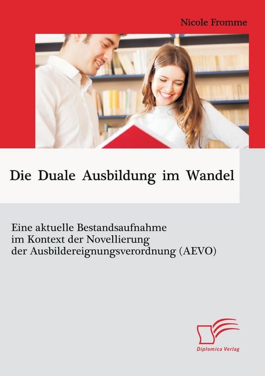 Produktbild: Die Duale Ausbildung im Wandel: Eine aktuelle Bestandsaufnahme im Kontext der Novellierung der Ausbildereignungsverordnung (AEVO)