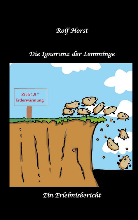 Produktbild: Die Ignoranz der Lemminge, Klimawandel, CO-2, Fridays for Future, Letzte Generation, Reduktion, Vermieter, Nachbarn, Diskriminierung, Autismus, Kleingarten, Permakultur, Postwachstum, Tafel, Miete