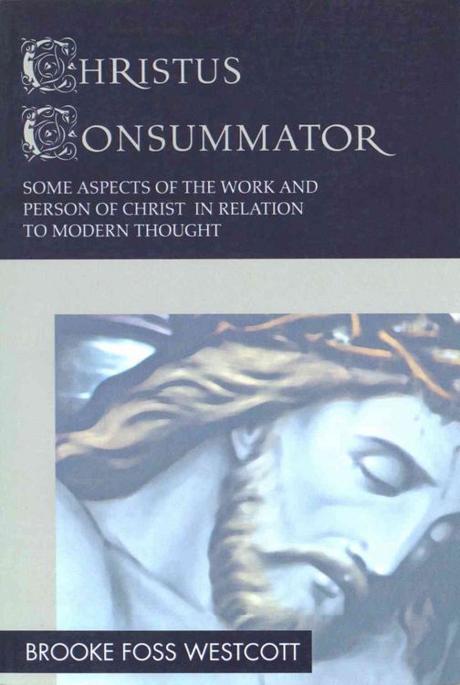 Produktbild: Christus Consummator: Some Aspects of the Work and Person of Christ in Relation to Modern Thought