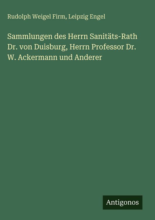 Produktbild: Sammlungen des Herrn Sanit&auml;ts-Rath Dr. von Duisburg, Herrn Professor Dr. W. Ackermann und Anderer