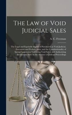 Produktbild: The Law of Void Judicial Sales; the Legal and Equitable Rights of Purchasers at Void Judicial, Execution and Probate Sales, and the Constitutionality
