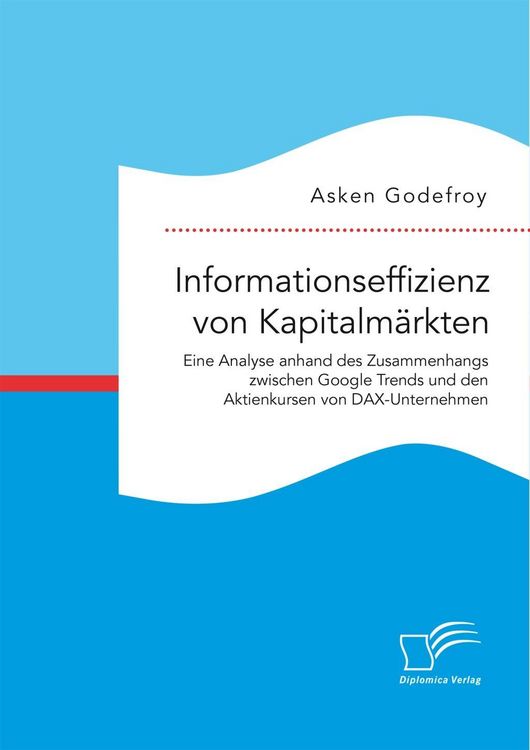 Produktbild: Informationseffizienz von Kapitalm&auml;rkten. Eine Analyse anhand des Zusammenhangs zwischen Google Trends und den Aktienkursen von DAX-Unternehmen
