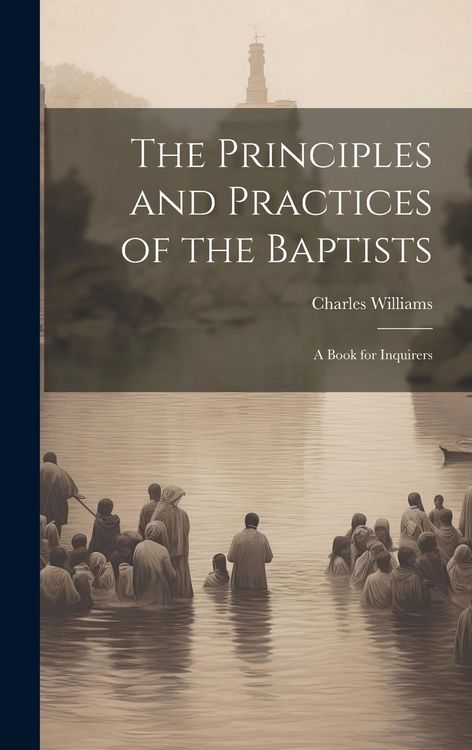 Produktbild: The Principles and Practices of the Baptists: A Book for Inquirers