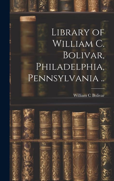 Produktbild: Library of William C. Bolivar, Philadelphia, Pennsylvania ..