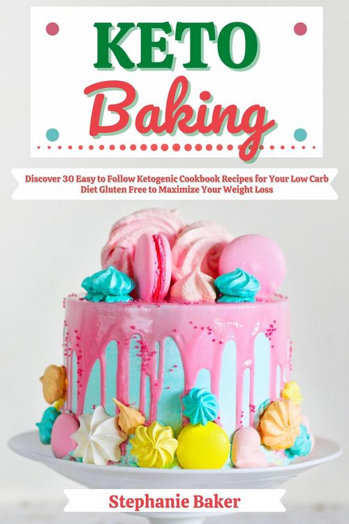 Produktbild: Keto Baking: Discover 30 Easy to Follow Ketogenic Cookbook Recipes for Your Low Carb Diet Gluten Free to Maximize Your Weight Loss