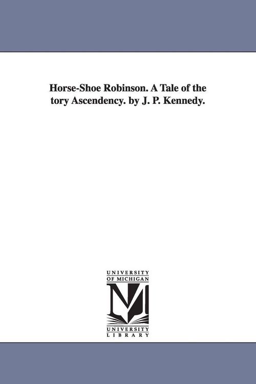 Produktbild: Horse-Shoe Robinson. A Tale of the tory Ascendency. by J. P. Kennedy.
