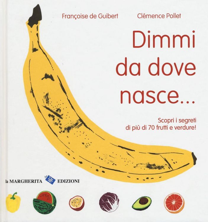 Produktbild: Dimmi da dove nasce... Scopri i segreti di pi&ugrave; 70 frutti e verdure!
