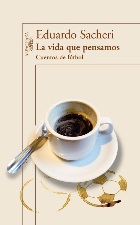 Produktbild: La Vida Que Pensamos. Cuentos de Futbol / The Life We Thought. Short Stories on Soccer