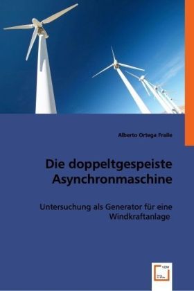 Produktbild: Ortega Fraile, A: Die doppeltgespeiste Asynchronmaschine