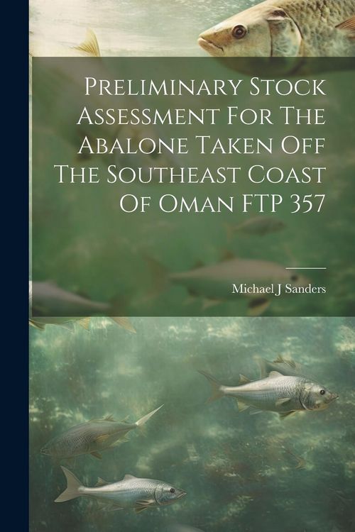 Produktbild: Preliminary Stock Assessment For The Abalone Taken Off The Southeast Coast Of Oman FTP 357