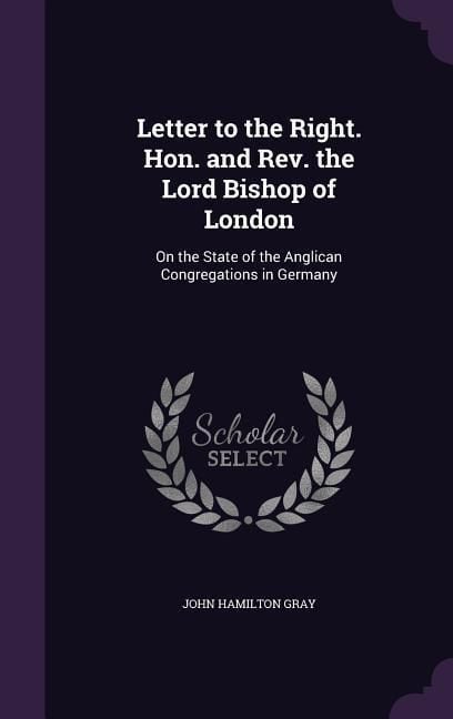 Produktbild: Letter to the Right. Hon. and Rev. the Lord Bishop of London: On the State of the Anglican Congregations in Germany