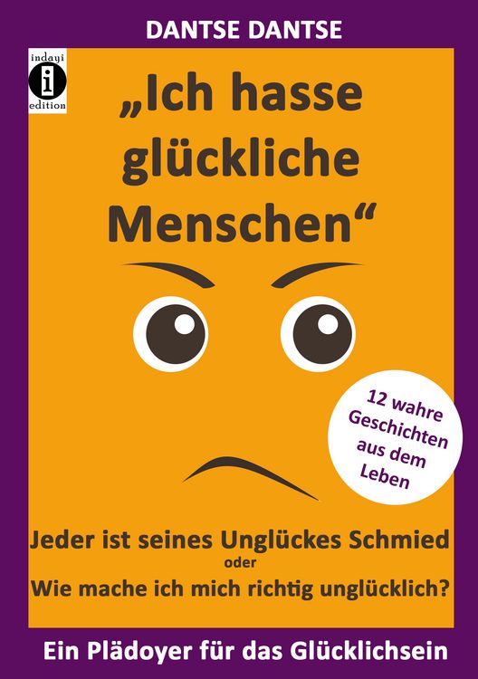 Produktbild: "Ich hasse gl&uuml;ckliche Menschen" - Jeder ist seines Ungl&uuml;ckes Schmied oder Wie mache ich mich richtig ungl&uuml;cklich?