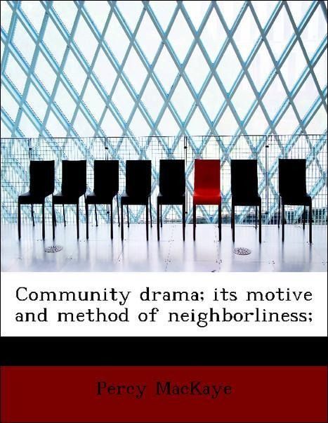 Produktbild: MacKaye, P: Community drama; its motive and method of neighb