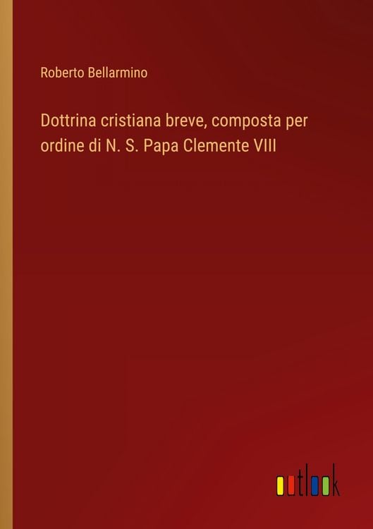 Produktbild: Dottrina cristiana breve, composta per ordine di N. S. Papa Clemente VIII