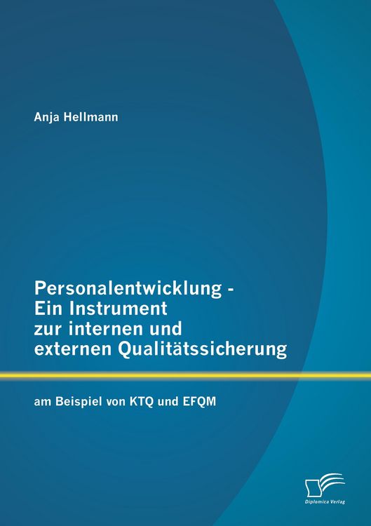 Personalentwicklung - Ein Instrument zur internen und externen Qualitätssicherung: am Beispiel von KTQ und EFQM