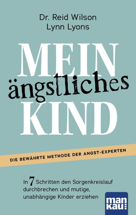 Produktbild: Mein &auml;ngstliches Kind. In 7 Schritten den Sorgenkreislauf durchbrechen und mutige, unabh&auml;ngige Kinder erziehen