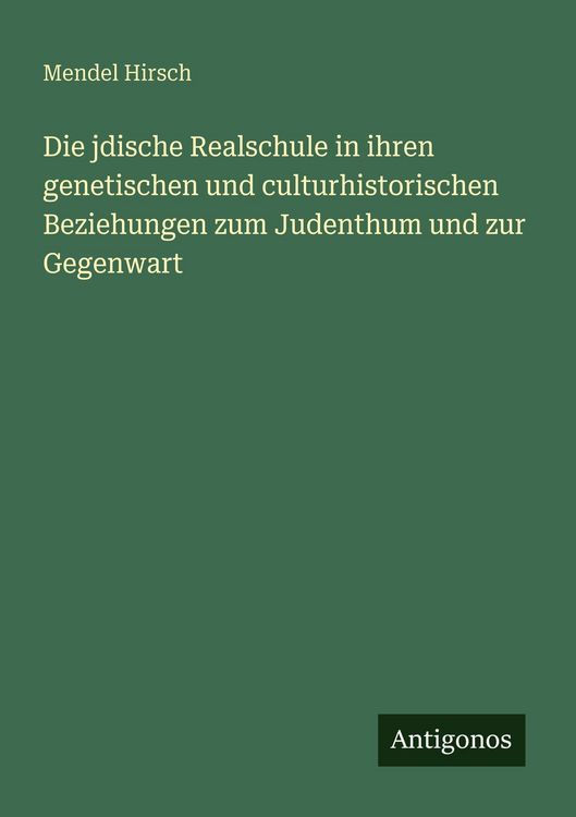 Produktbild: Die jdische Realschule in ihren genetischen und culturhistorischen Beziehungen zum Judenthum und zur Gegenwart