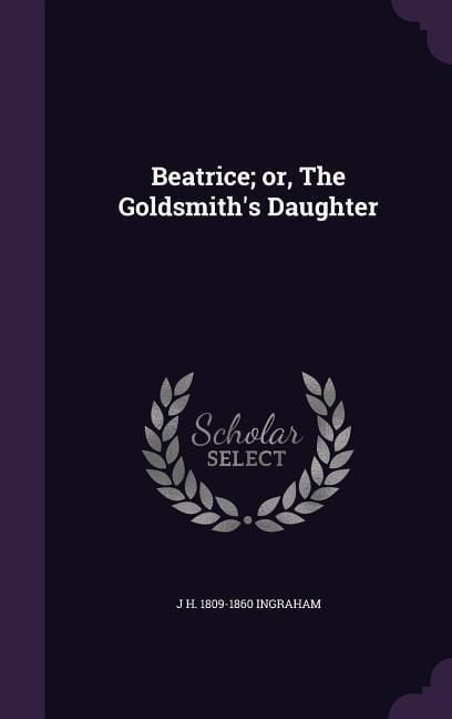 Produktbild: Beatrice; or, The Goldsmith's Daughter