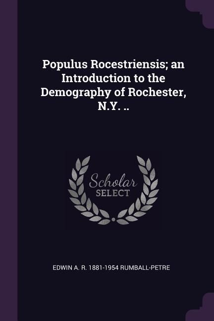 Produktbild: Populus Rocestriensis; an Introduction to the Demography of Rochester, N.Y. ..