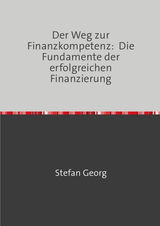 Produktbild: Der Weg zur Finanzkompetenz: Die Fundamente der erfolgreichen Finanzierung