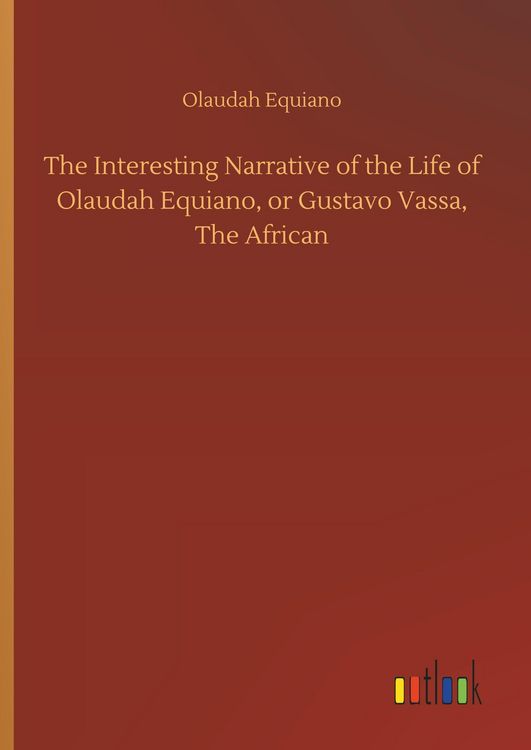 Produktbild: The Interesting Narrative of the Life of Olaudah Equiano, or Gustavo Vassa, The African