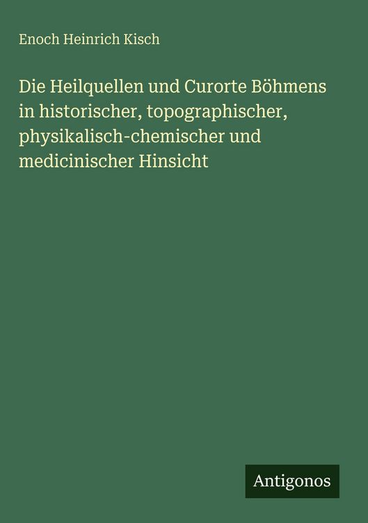 Produktbild: Die Heilquellen und Curorte B&ouml;hmens in historischer, topographischer, physikalisch-chemischer und medicinischer Hinsicht
