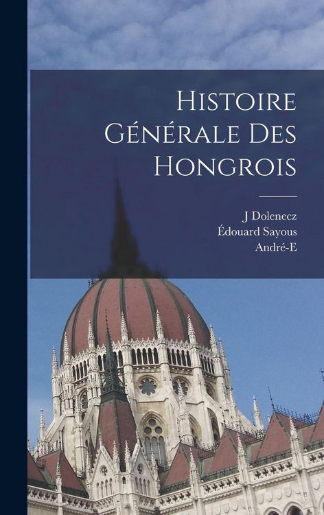 Produktbild: Histoire g&eacute;n&eacute;rale des Hongrois