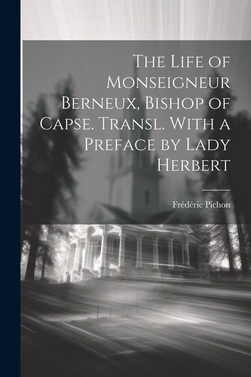 Produktbild: The Life of Monseigneur Berneux, Bishop of Capse. Transl. With a Preface by Lady Herbert