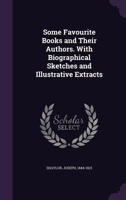 Produktbild: Some Favourite Books and Their Authors. With Biographical Sketches and Illustrative Extracts