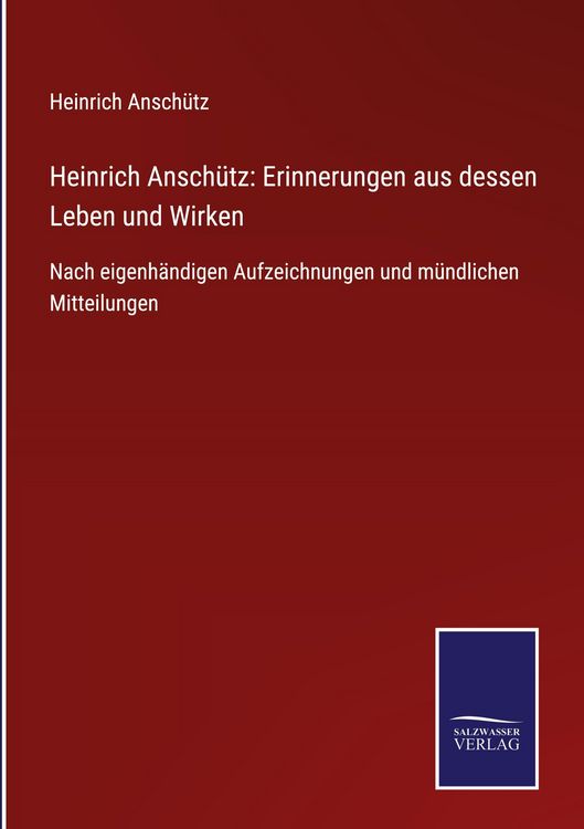 Produktbild: Heinrich Ansch&uuml;tz: Erinnerungen aus dessen Leben und Wirken