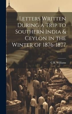 Produktbild: Letters Written During a Trip to Southern India & Ceylon in the Winter of 1876-1877