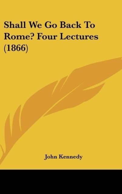 Produktbild: Shall We Go Back To Rome? Four Lectures (1866)