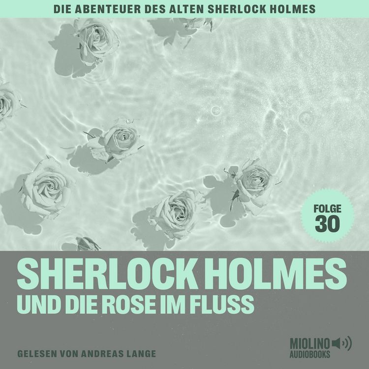 Produktbild: Sherlock Holmes und die Rose im Fluss (Die Abenteuer des alten Sherlock Holmes, Folge 30)