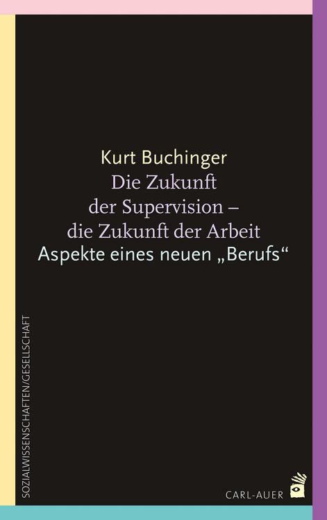 Produktbild: Die Zukunft der Supervision - Die Zukunft der Arbeit