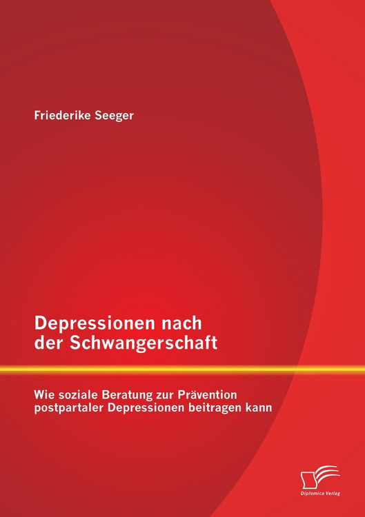 Produktbild: Depressionen nach der Schwangerschaft: Wie soziale Beratung zur Pr&auml;vention postpartaler Depressionen beitragen kann