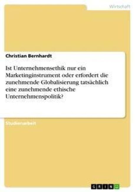 Produktbild: Ist Unternehmensethik nur ein Marketinginstrument oder erfordert die zunehmende Globalisierung tats&auml;chlich eine zunehmende ethische Unternehmenspolitik?