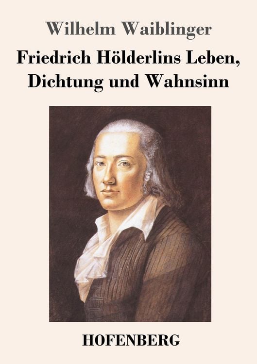 Produktbild: Friedrich H&ouml;lderlins Leben, Dichtung und Wahnsinn