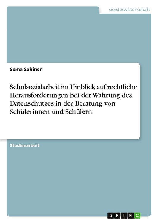 Produktbild: Schulsozialarbeit im Hinblick auf rechtliche Herausforderungen bei der Wahrung des Datenschutzes in der Beratung von Sch&uuml;lerinnen und Sch&uuml;lern