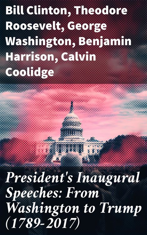 Produktbild: President's Inaugural Speeches: From Washington to Trump (1789-2017)
