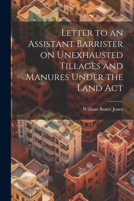 Produktbild: Letter to an Assistant Barrister on Unexhausted Tillages and Manures Under the Land Act
