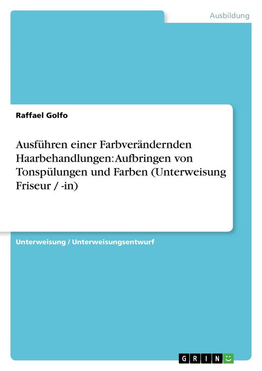 Produktbild: Ausf&uuml;hren einer Farbver&auml;ndernden Haarbehandlungen: Aufbringen von Tonsp&uuml;lungen und Farben (Unterweisung Friseur / -in)