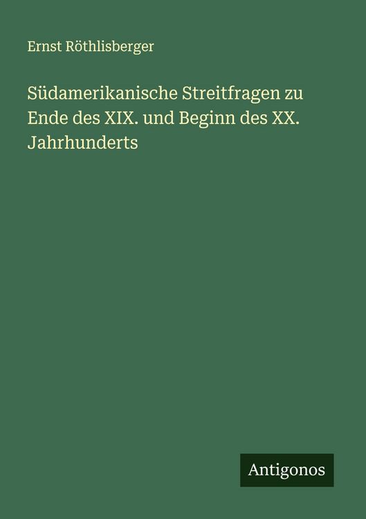 Produktbild: S&uuml;damerikanische Streitfragen zu Ende des XIX. und Beginn des XX. Jahrhunderts