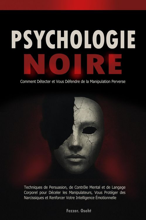 Produktbild: Psychologie Noire: Comment D&eacute;tecter et Vous D&eacute;fendre de la Manipulation Perverse - Techniques de Persuasion, de Contr&ocirc;le Mental et de Langage Corporel