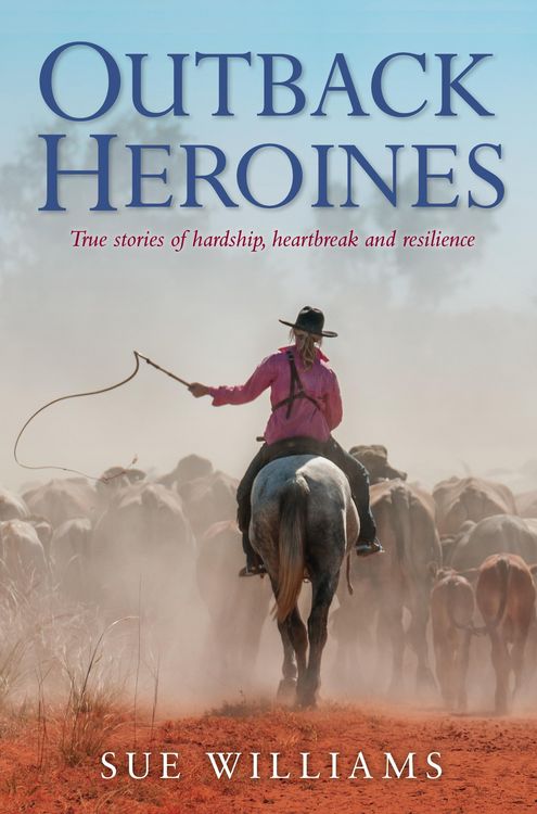Produktbild: Outback Heroines: True stories of hardship, heartbreak and resilience