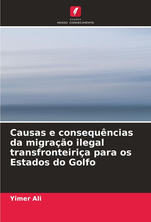 Produktbild: Causas e consequ&ecirc;ncias da migra&ccedil;&atilde;o ilegal transfronteiri&ccedil;a para os Estados do Golfo