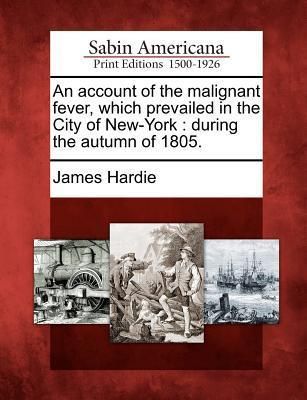 Produktbild: An Account of the Malignant Fever, Which Prevailed in the City of New-York