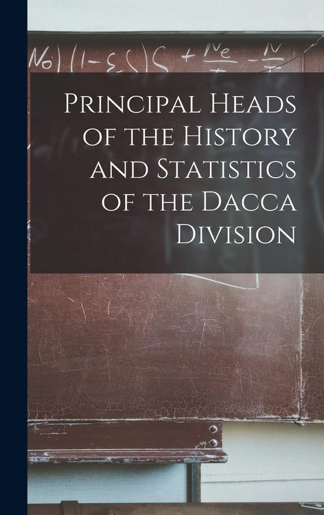 Produktbild: Principal Heads of the History and Statistics of the Dacca Division