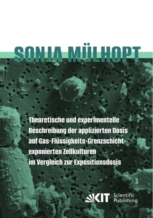 Produktbild: Theoretische und experimentelle Beschreibung der applizierten Dosis auf Gas-Fl&uuml;ssigkeits- Grenzschicht-exponierten Zellkulturen im Vergleich zur Expositionsdosis