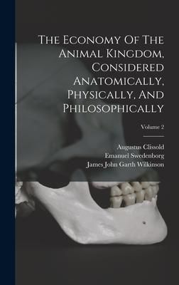 Produktbild: The Economy Of The Animal Kingdom, Considered Anatomically, Physically, And Philosophically; Volume 2
