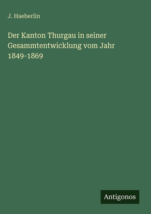 Produktbild: Der Kanton Thurgau in seiner Gesammtentwicklung vom Jahr 1849-1869